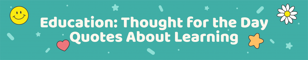 365 Positive Thought of the day quotes for kids - Quotes about learning - Kids Activities Blog