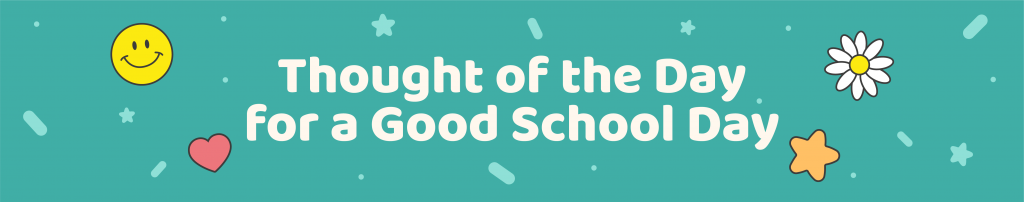 365 Positive Thought of the day quotes for kids - Favorite Thought of the day for a good school day - Kids Activities Blog