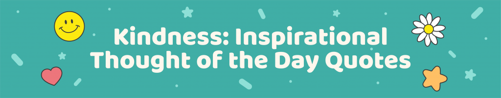 365 Positive Thought of the day quotes for kids - Kindness inspirational thought of the day quotes - Kids Activities Blog