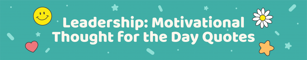 365 Positive Thought of the day quotes for kids - Leadership motivational thought for the day quotes- Kids Activities Blog