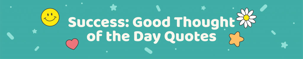 365 Positive Thought of the day quotes for kids - Success: good thought of the day quotes- Kids Activities Blog